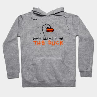 Don't blame it on the Duck Hoodie